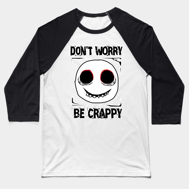 Don't worry, be crappy Baseball T-Shirt by Von Kowen